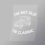 DCCD0058 Im Not Old Im Classic Direct To Film Transfer Mock Up