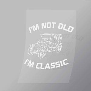 DCCD0058 Im Not Old Im Classic Direct To Film Transfer Mock Up