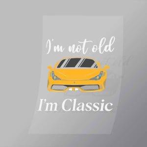 DCCD0065 Im Not Old Im Classic Direct To Film Transfer Mock Up