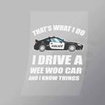 DCCD0067 I Drive A Wee Woo Car And I Know Things Direct To Film Transfer Mock Up
