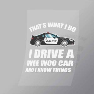 DCCD0067 I Drive A Wee Woo Car And I Know Things Direct To Film Transfer Mock Up