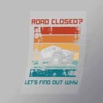 DCCD0089 Road Closed Lets Find Out Why Direct To Film Transfer Mock Up