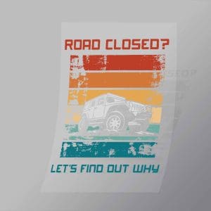 DCCD0089 Road Closed Lets Find Out Why Direct To Film Transfer Mock Up