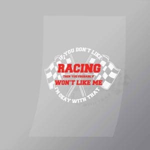 DCCD0099 If You Dont Like Racing Then You Probably Wont Like Me Direct To Film Transfer Mock Up