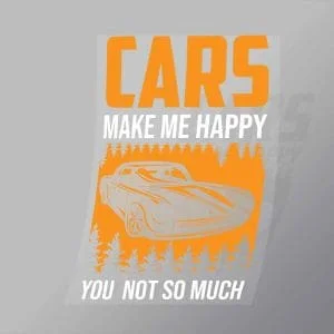 DCCD0150 Cars Make Me Happy You Not So Much Direct To Film Transfer Mock Up