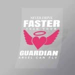 DCCD0264 Never Drive Faster Than Your Guardian Angel Can Fly Direct To Film Transfer Mock Up