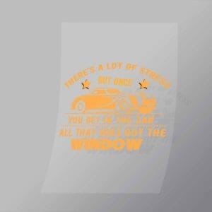 DCCD0266 Theres A Lot Of Stress But Once You Get In That Car Direct To Film Transfer Mock Up