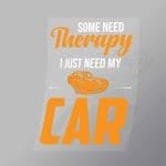 DCCD0273 Some Need Therapy I Just Need My Car Direct To Film Transfer Mock Up