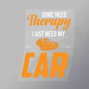 DCCD0273 Some Need Therapy I Just Need My Car Direct To Film Transfer Mock Up