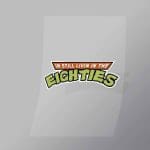 DCCF0034 Im Still In Love With The Eighties Brand Spoof Direct To Film Transfer Mock Up