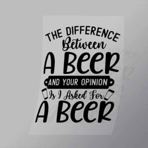 DCDB0023 The Difference Between A Beer And Your Opinion Black Direct To Film Transfer Mock Up