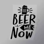 DCDB0030 Beer Me Now Black Direct To Film Transfer Mock Up