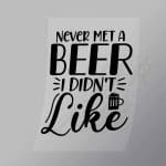 DCDB0037 Never Met A Beer I Didnt Like Black Direct To Film Transfer Mock Up
