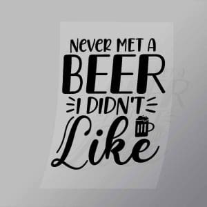 DCDB0037 Never Met A Beer I Didnt Like Black Direct To Film Transfer Mock Up