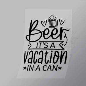 DCDB0043 Beer Its A Vacation In A Can Black Direct To Film Transfer Mock Up