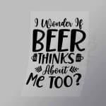 DCDB0050 I Wonder If Beer Thinks About Me Too Black Direct To Film Transfer Mock Up