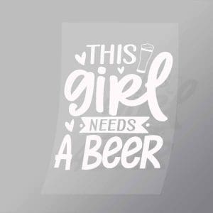 DCDB0062 This Girl Needs A Beer White Direct To Film Transfer Mock Up