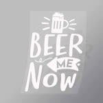 DCDB0080 Beer Me Now White Direct To Film Transfer Mock Up