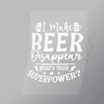 DCDB0083 I Make Beer Disappear White Direct To Film Transfer Mock Up