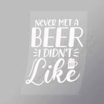 DCDB0087 Never Met A Beer I Didnt Like White Direct To Film Transfer Mock Up