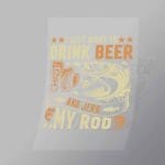 DCGD0007 I Just Want To Drink Beer And Jerk My Rod Direct To Film Transfer Mock Up