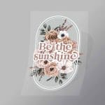 DCGF0001 Be The Sunshine Direct To Film Transfer Mock Up