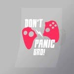 DCGG0049 Dont Panic Bro Direct To Film Transfer Mock Up