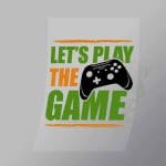 DCGG0076 Lets Play The Game Direct To Film Transfer Mock Up