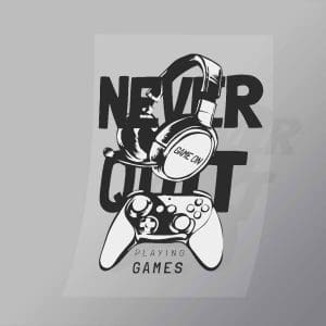 DCGG0093 Never Quit Playing Games Direct To Film Transfer Mock Up
