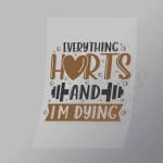 DCGP0003 Everything Hurts And Im Dying Direct To Film Transfer Mock Up