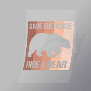 DCLG0006 Save The Horse Ride A Bear Direct To Film Transfer Mock Up