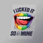 DCLG0088 I Licked It Its Mine Direct To Film Transfer Mock Up