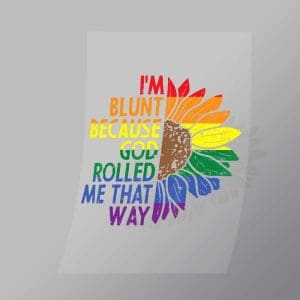 DCLG0098 Im Blunt Because God Rolled Me That Way Direct To Film Transfer Mock Up