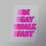DCLG0103 Be Gay Walk Fast Direct To Film Transfer Mock Up