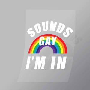 DCLG0165 Sounds Gay Im In Direct To Film Transfer Mock Up