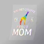 DCLG0197 You Bet Giraffe Im A Proud Mom Direct To Film Transfer Mock Up