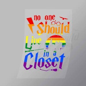 DCLG0210 No One Should Live In A Closet Direct To Film Transfer Mock Up