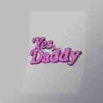 DCLG0227 Yes Daddy Direct To Film Transfer Mock Up