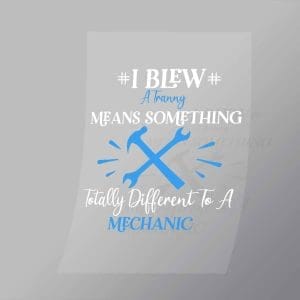 DCMC0003 I Blew A Tranny Means Something Totally Different To A Machanic Direct To Film Transfer Mock Up