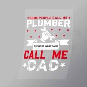 DCMC0005 Some People Call Me Plumber The Most Important Call Me Dad Direct To Film Transfer Mock Up