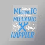 DCMC0007 Retired Mecanic Just Like A Regular Mechanic Only Way Happier Direct To Film Transfer Mock Up