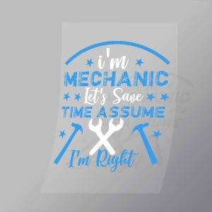 DCMC0012 Im Mechanic Lets Save Time Assume Im Right Direct To Film Transfer Mock Up