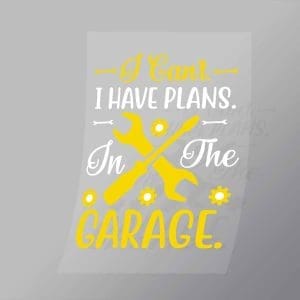 DCMC0019 I Cant I Have Plans In The Garage Direct To Film Transfer Mock Up