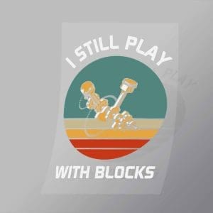 DCMC0024 I Still Play With Blocks Direct To Film Transfer Mock Up