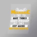 DCMC0036 Mechanic I Try To Make Things Idiot Proof But They Keep Making Better Idiots Direct To Film Transfer Mock Up