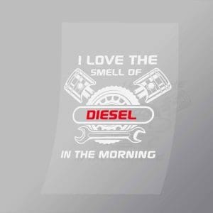 DCMC0052 I Love The Smell Of Diesel In The Morning Direct To Film Transfer Mock Up