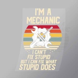 DCMC0056 I Cant Fix Stupid But I Can Fix What Stupid Does Direct To Film Transfer Mock Up