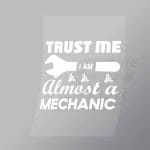 DCMC0064 Trust Me I Am Almost A Mechanic Direct To Film Transfer Mock Up