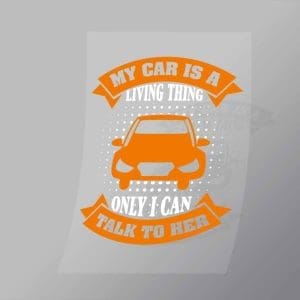 DCMC0068 My Car Is A Living Thing Only I Can Talk To Her Direct To Film Transfer Mock Up