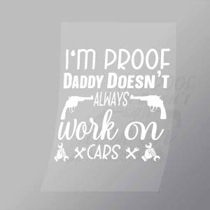 DCMC0069 Im Proof Daddy Doesnt Always Work On Cars Direct To Film Transfer Mock Up